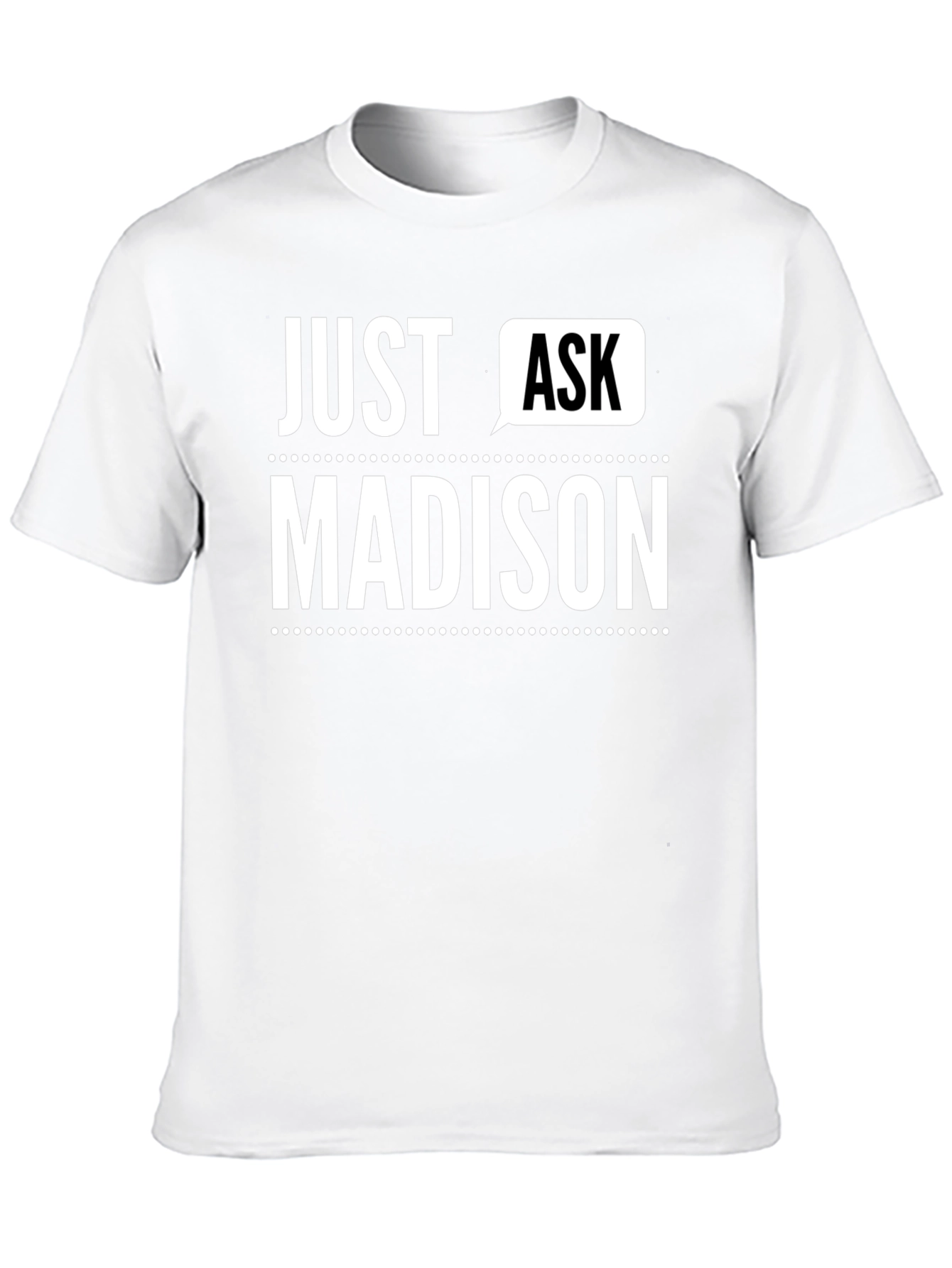 Just Ask Madison - Novelty T-Shirt