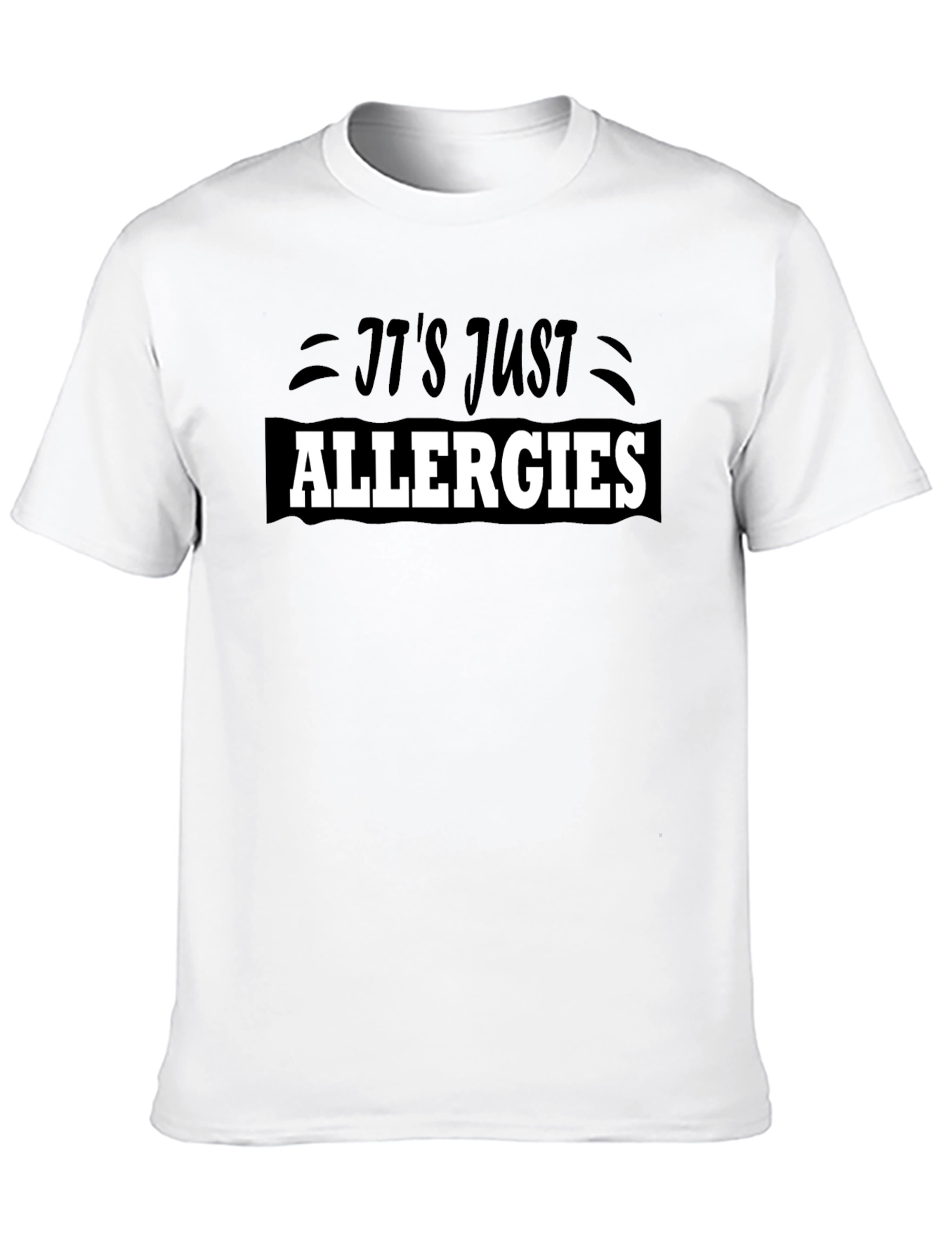 Its Just Allergies T-Shirt - Funny Sarcastic Tee