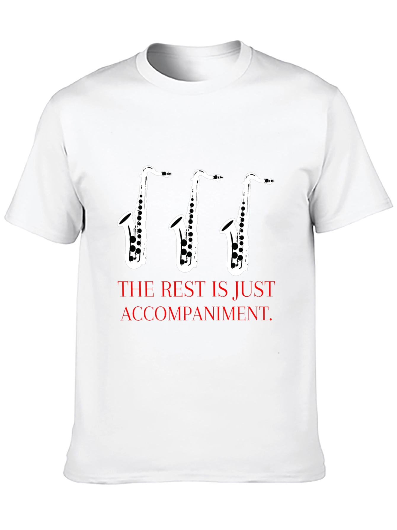Saxophone Music T-Shirt - The Rest is Just Accompaniment