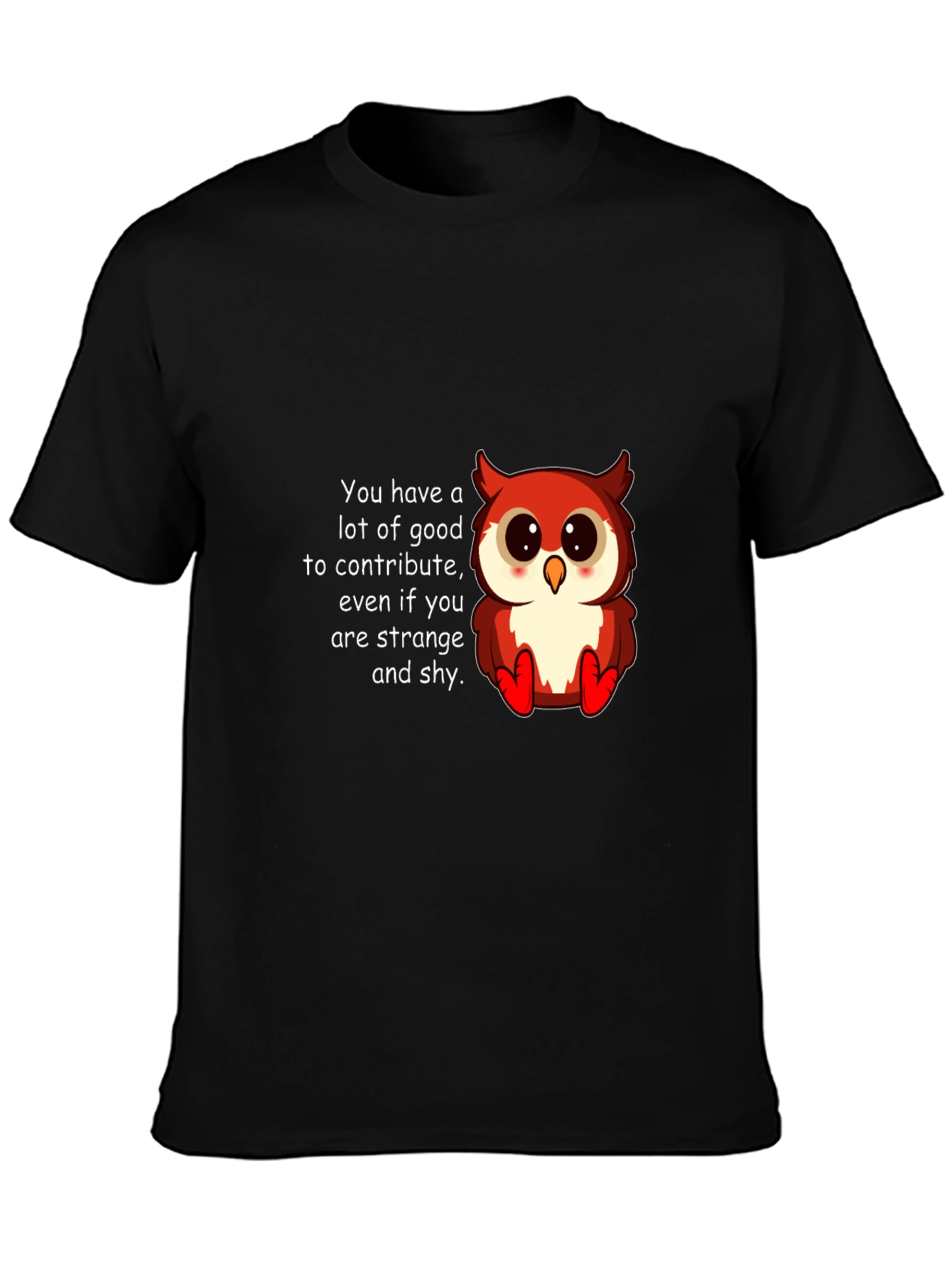 Cute Owl T-Shirt: You Have a Lot to Contribute