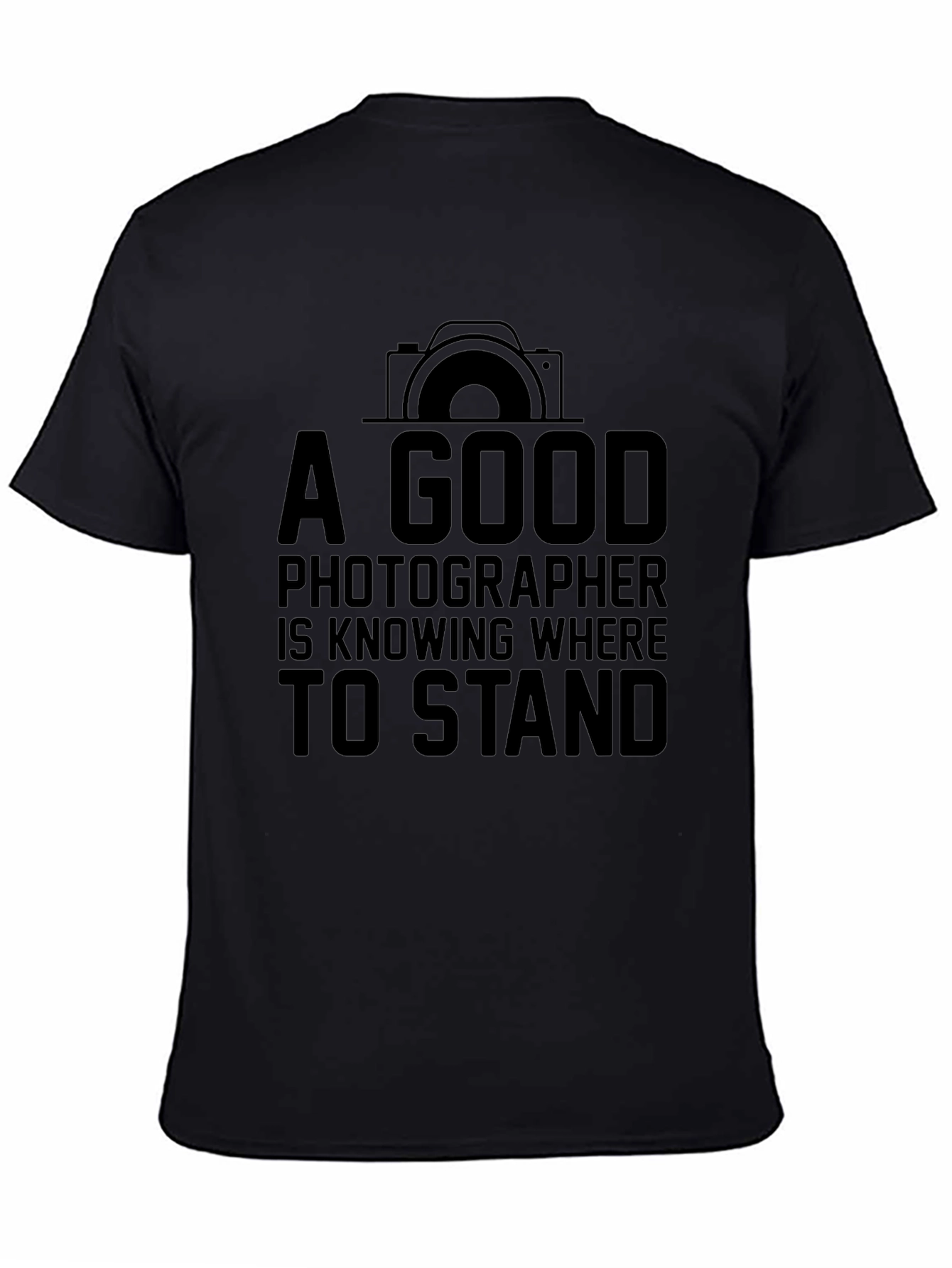 Photographer T-Shirt: A Good Photographer Knows Where to Stand