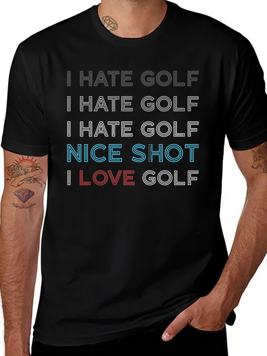 Golf Humor T-Shirt: I Hate Golf Nice Shot I Love Golf