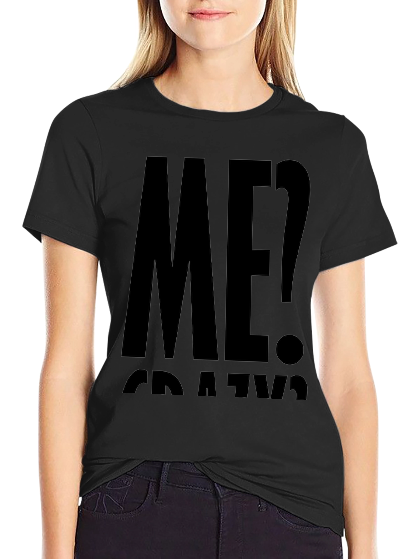 Me? Crazy? Black Graphic T-Shirt