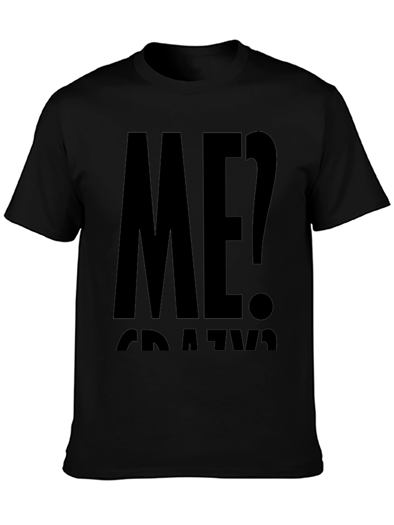 Me? Crazy? Black Graphic T-Shirt