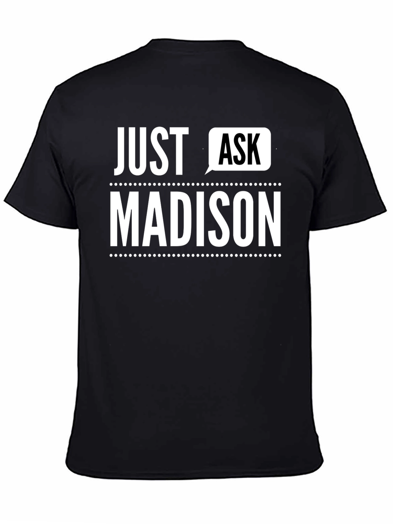 Just Ask Madison - Novelty T-Shirt