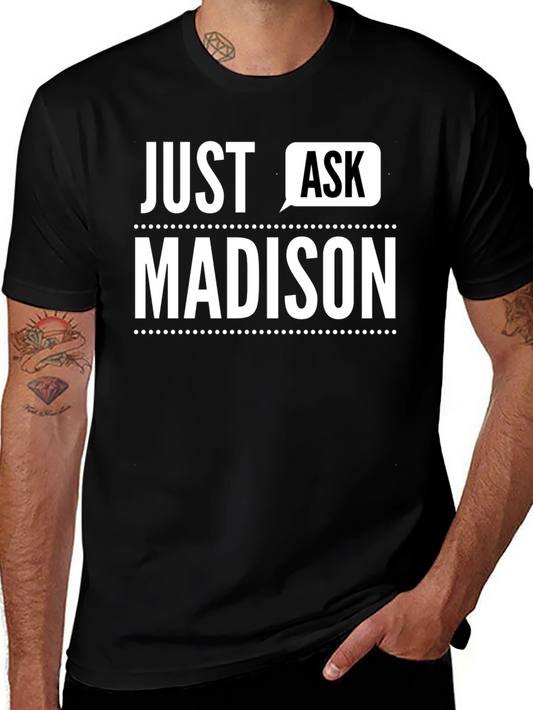 Just Ask Madison - Novelty T-Shirt