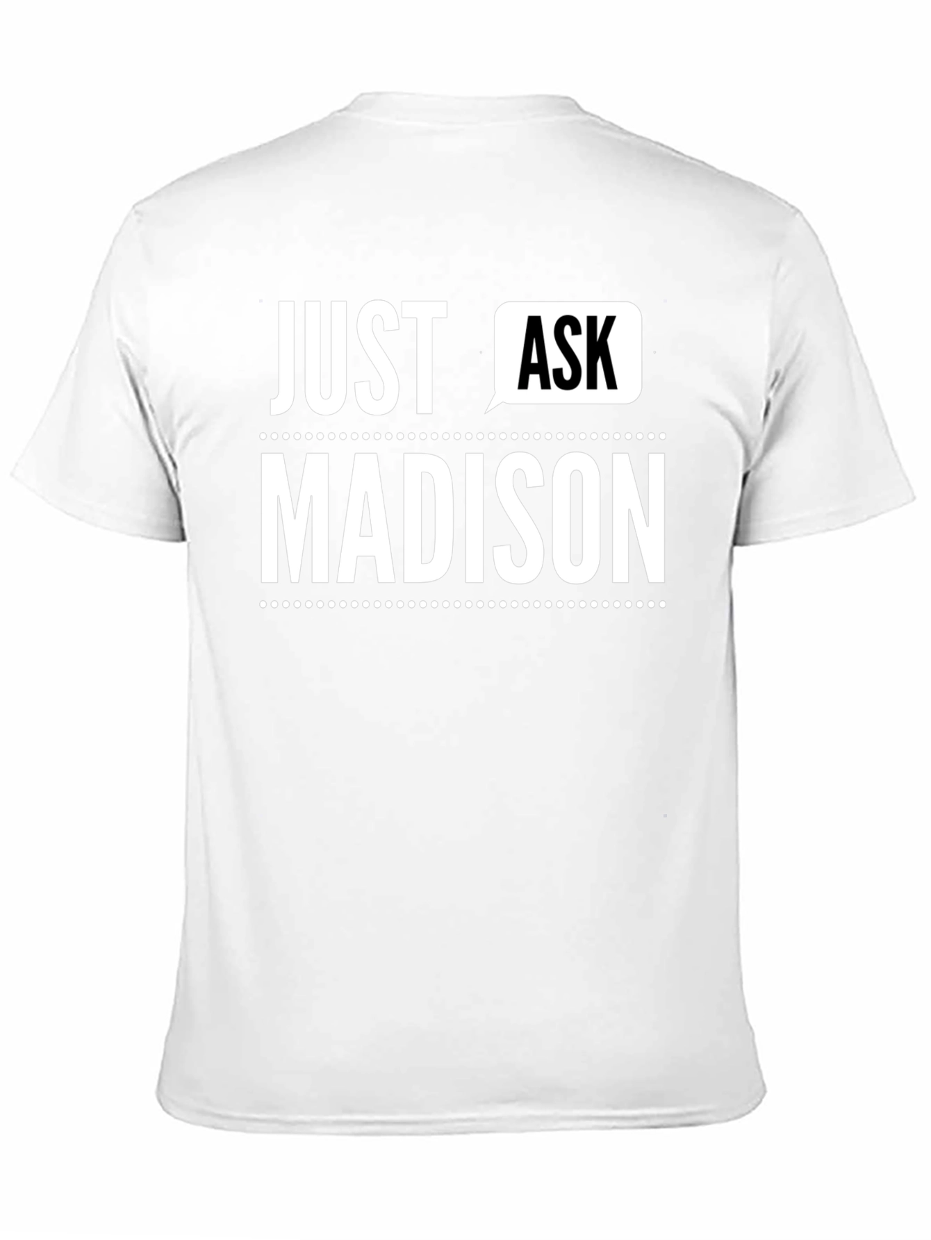 Just Ask Madison - Novelty T-Shirt