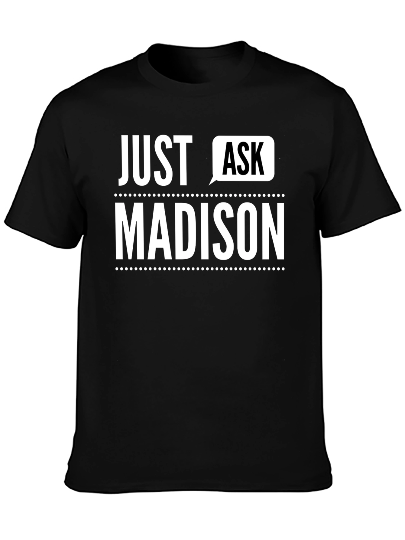 Just Ask Madison - Novelty T-Shirt