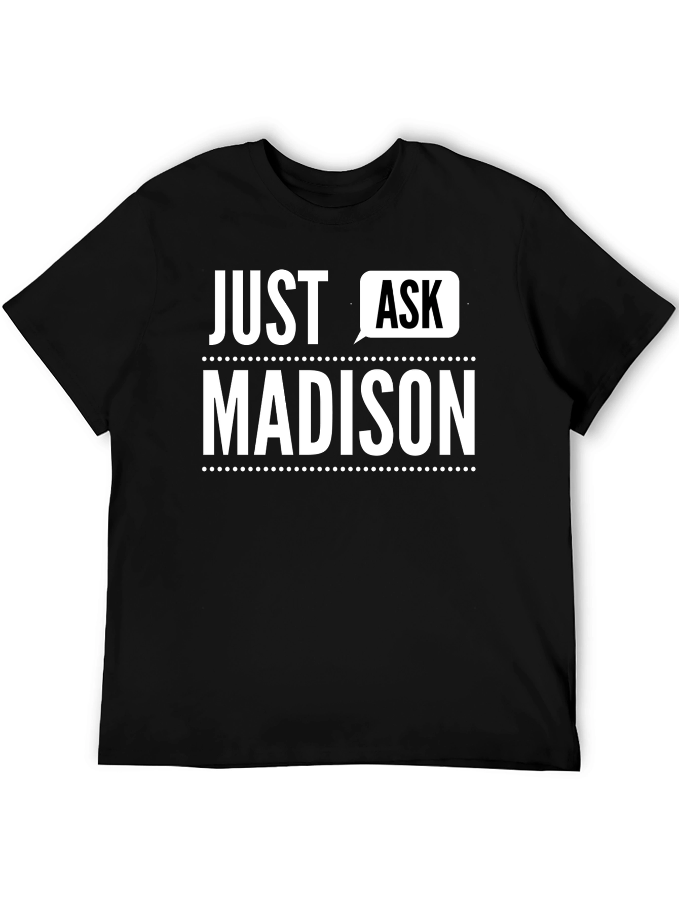 Just Ask Madison - Novelty T-Shirt