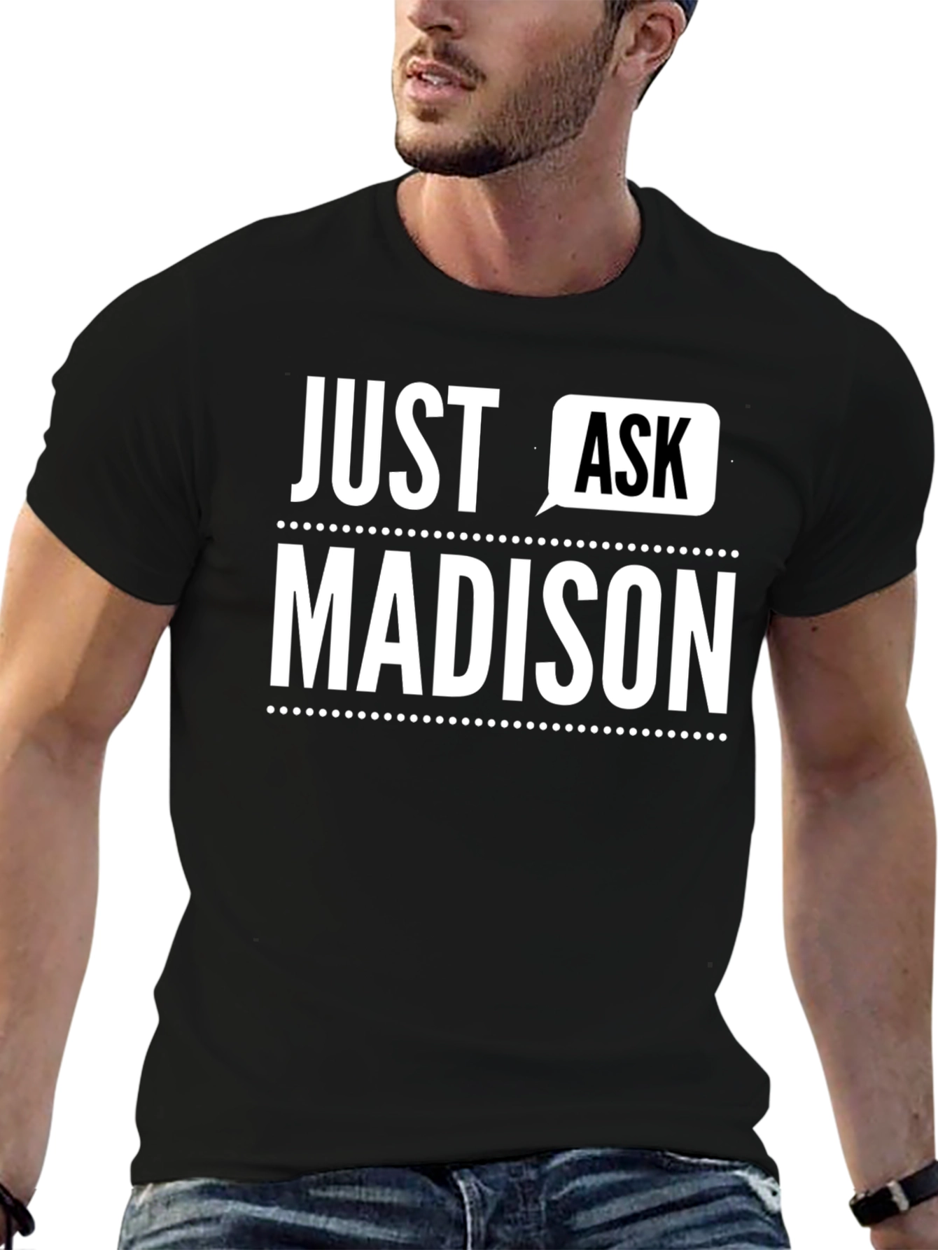 Just Ask Madison - Novelty T-Shirt