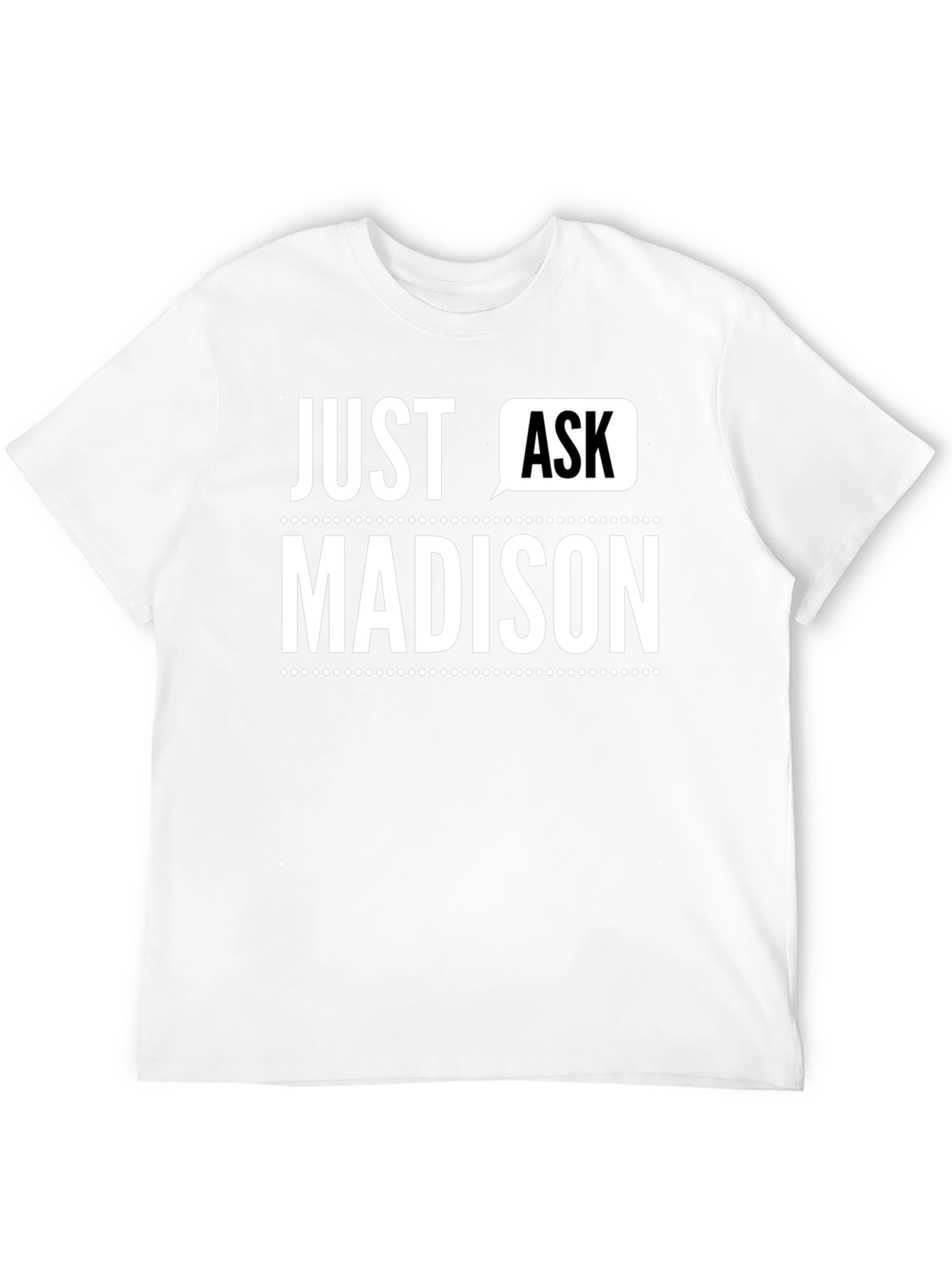 Just Ask Madison - Novelty T-Shirt
