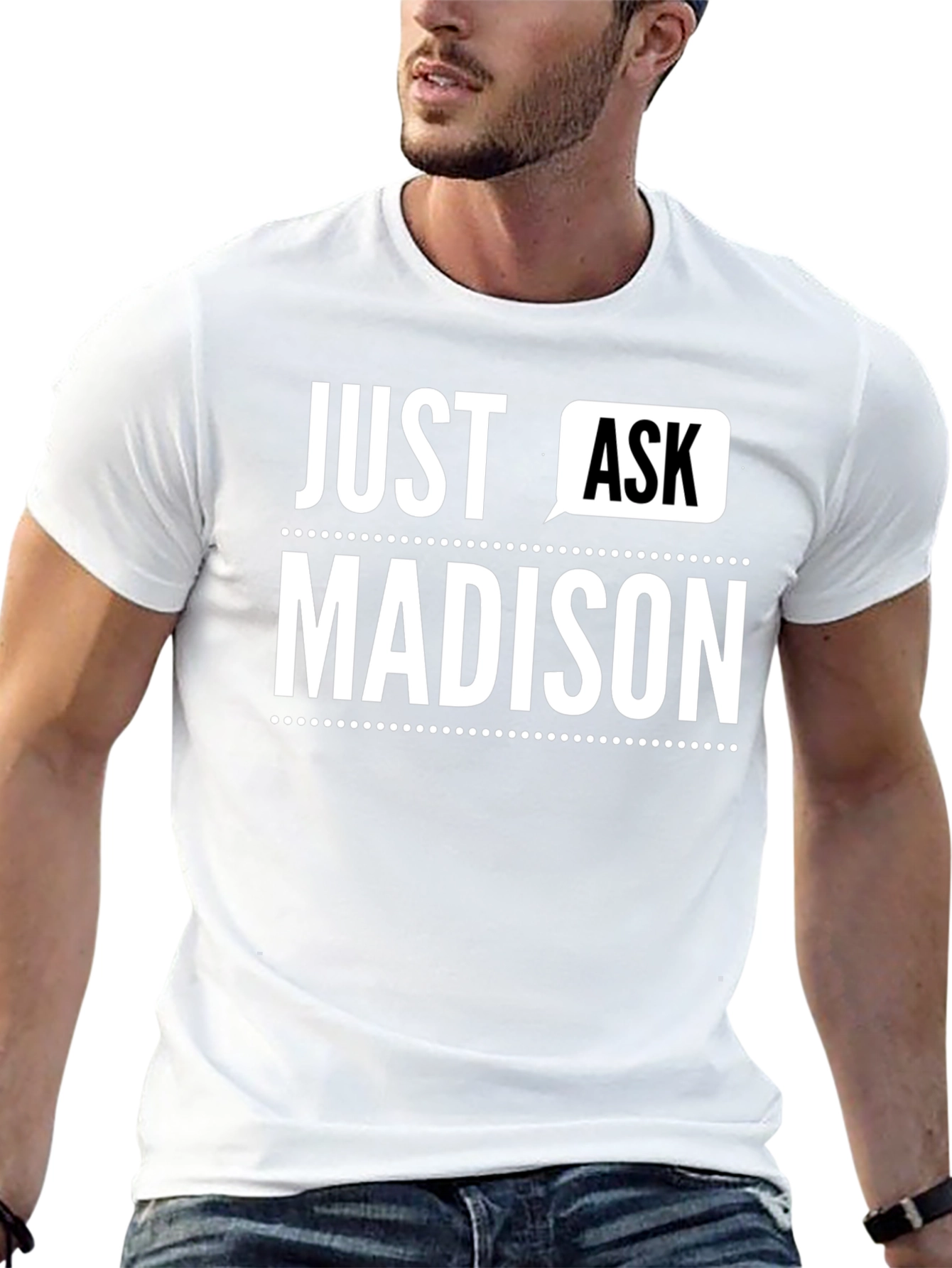 Just Ask Madison - Novelty T-Shirt