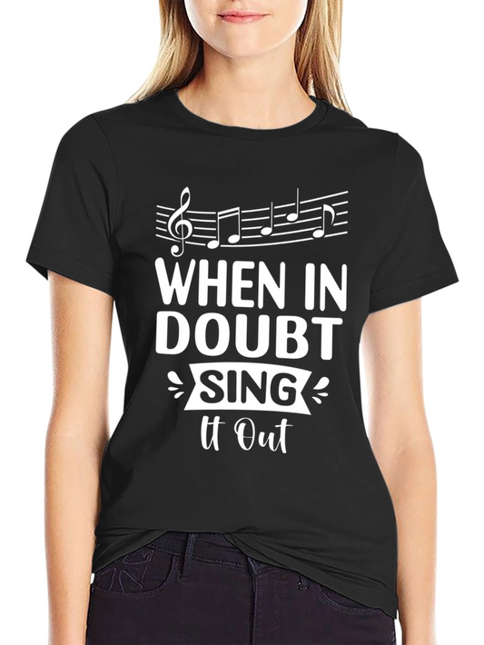 When In Doubt Sing It Out Black T-Shirt