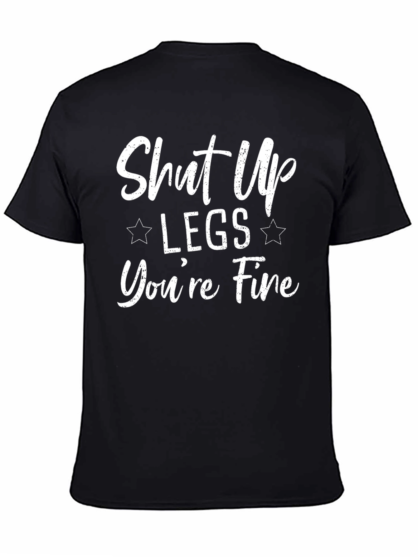 Shut Up Legs Youre Fine Black T-Shirt