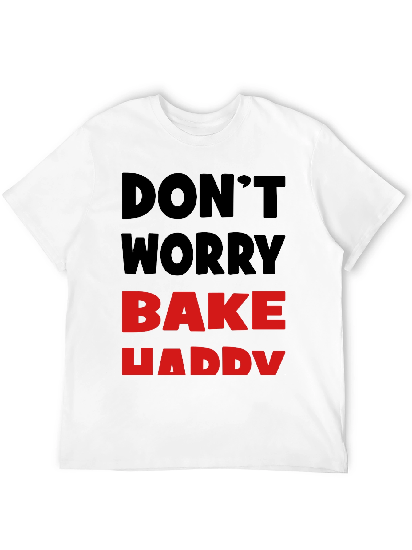Dont Worry Bake Happy T-Shirt