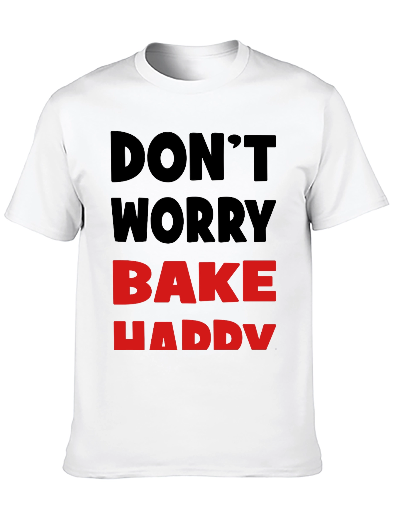 Dont Worry Bake Happy T-Shirt