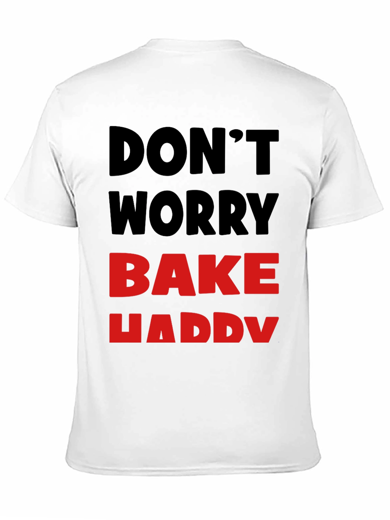 Dont Worry Bake Happy T-Shirt