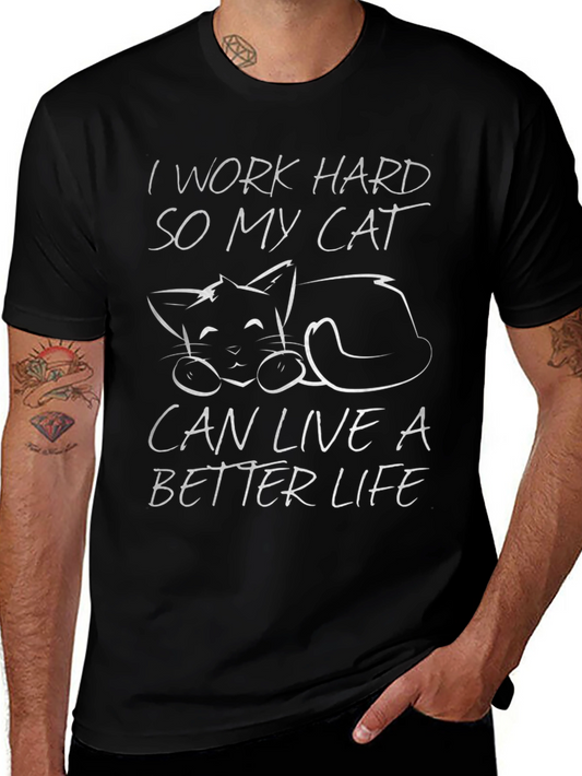 I Work Hard So My Cat Can Live A Better Life T-Shirt