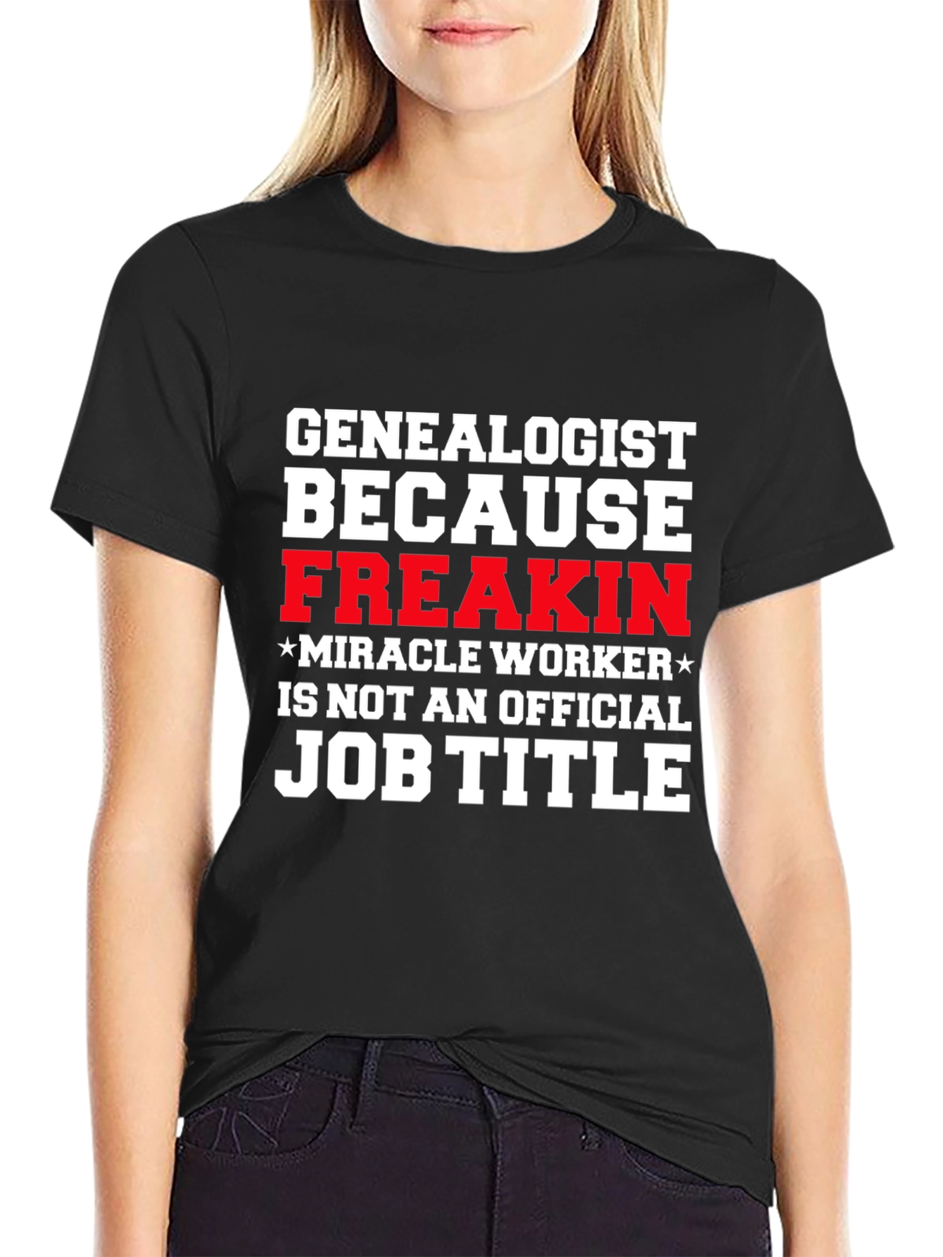 Genealogist Freakin Miracle Worker Job Title T-Shirt