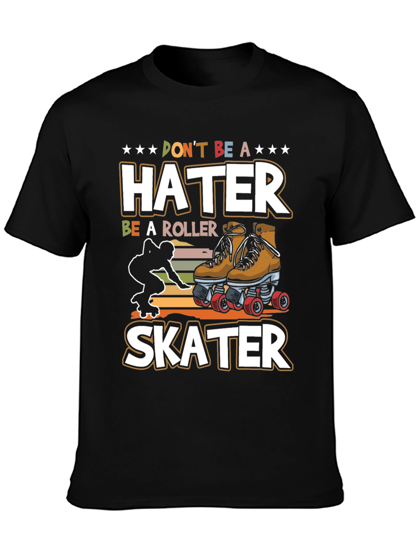 Dont Be a Hater Be a Roller Skater T-Shirt