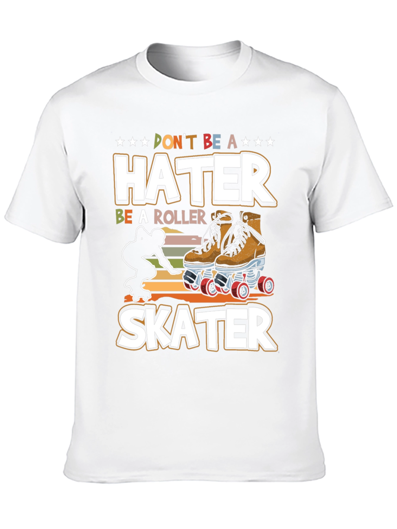 Dont Be a Hater Be a Roller Skater T-Shirt