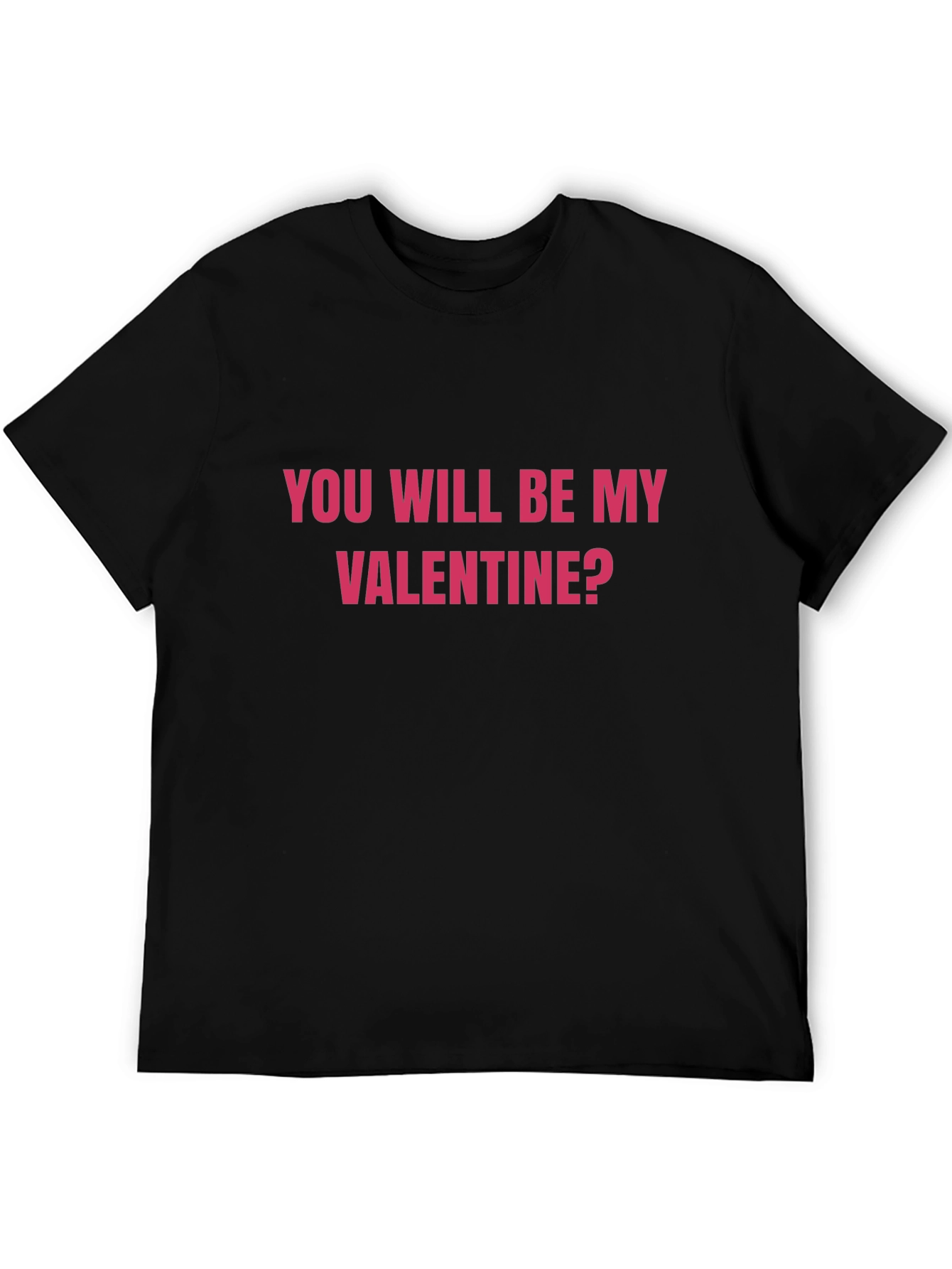 You Will Be My Valentine? Black Graphic Tee
