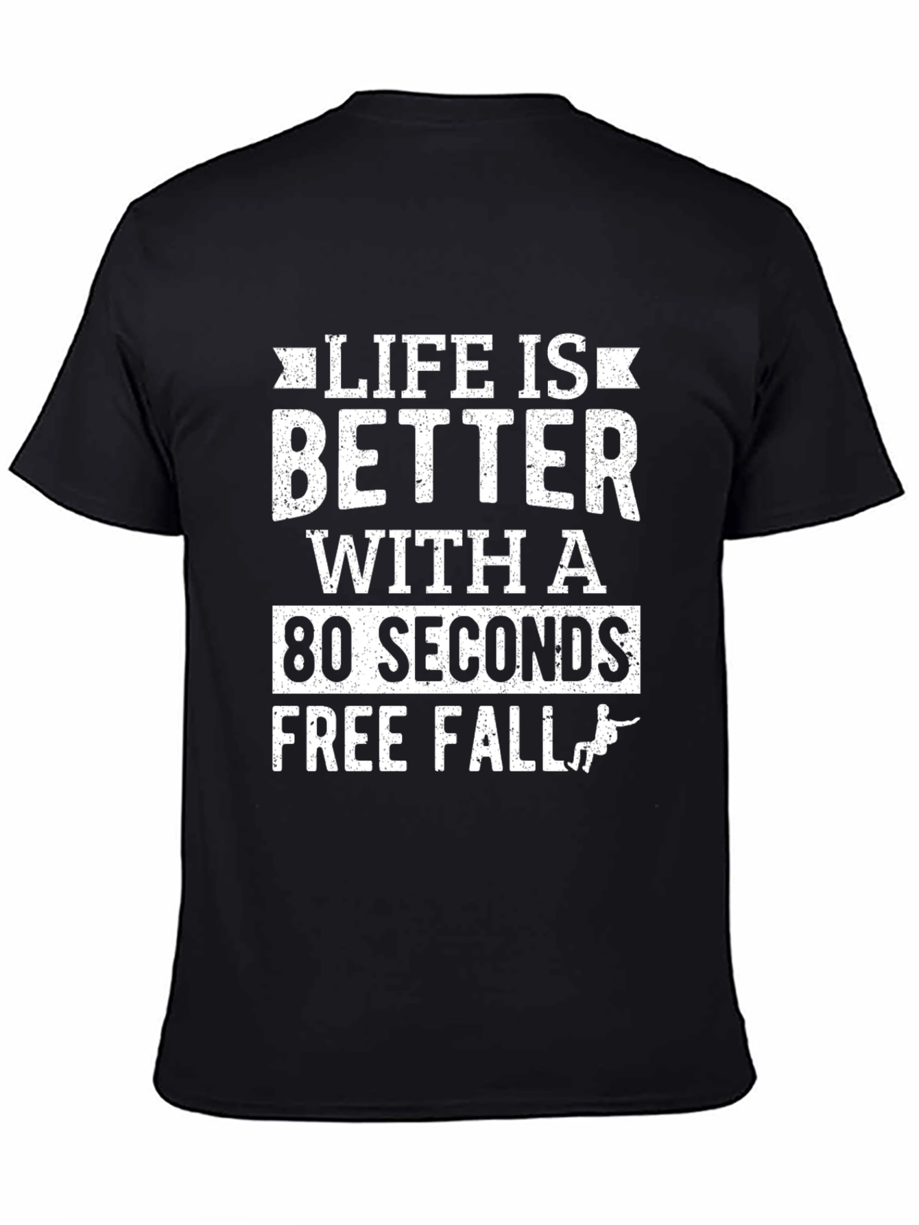 Life is Better with 80 Seconds Free Fall T-Shirt