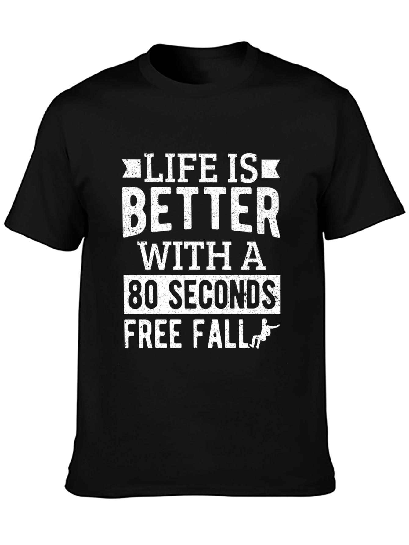 Life is Better with 80 Seconds Free Fall T-Shirt