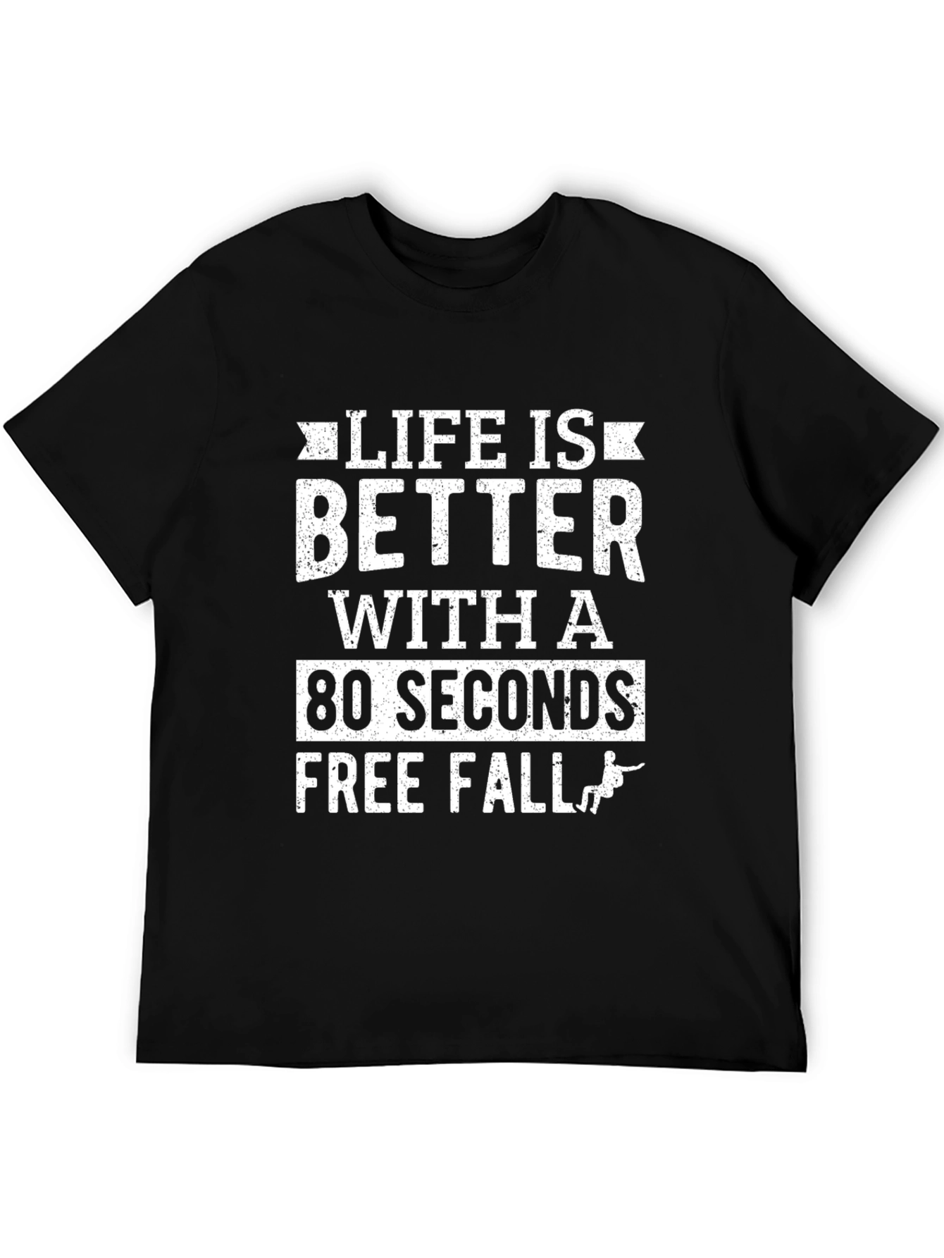 Life is Better with 80 Seconds Free Fall T-Shirt