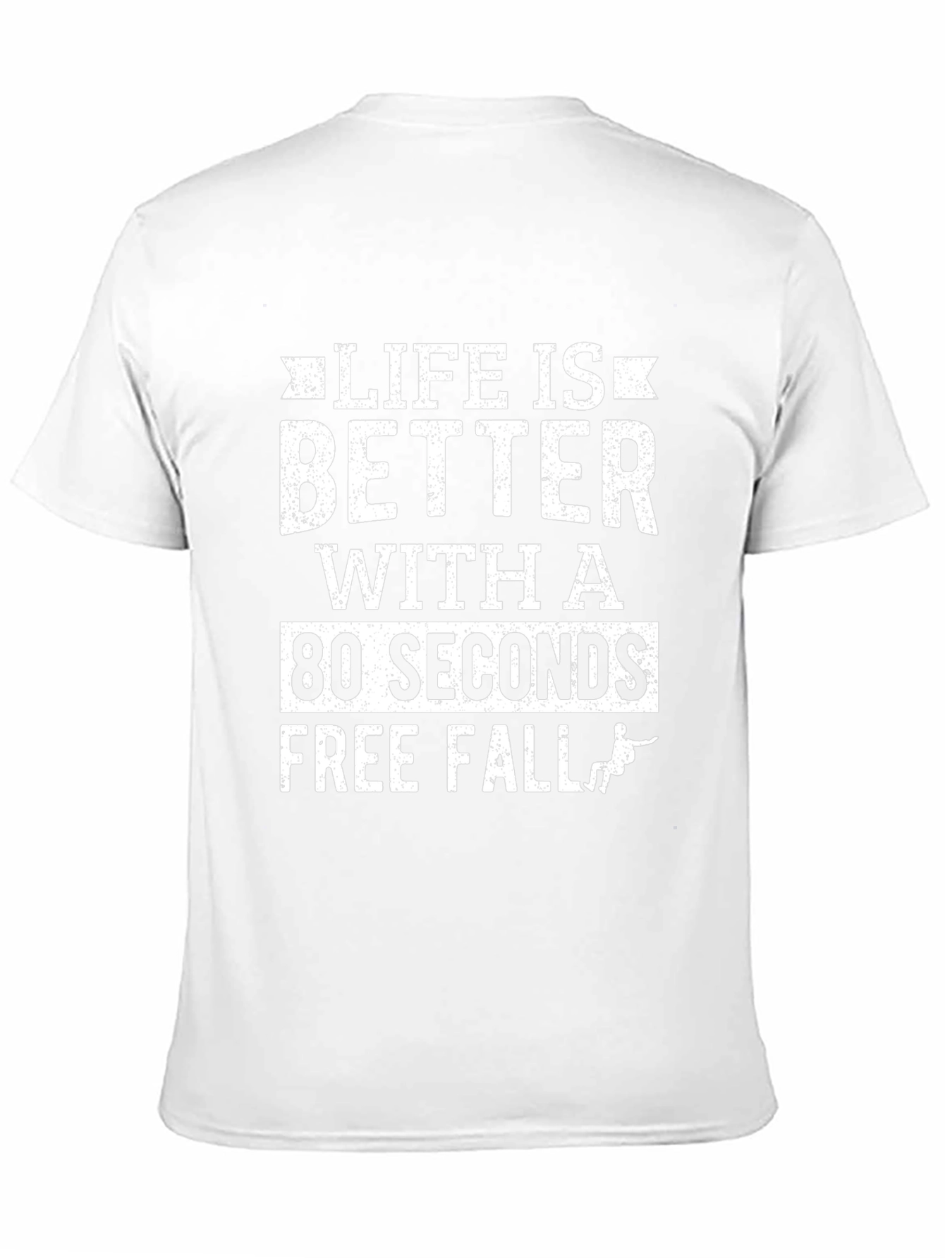 Life is Better with 80 Seconds Free Fall T-Shirt