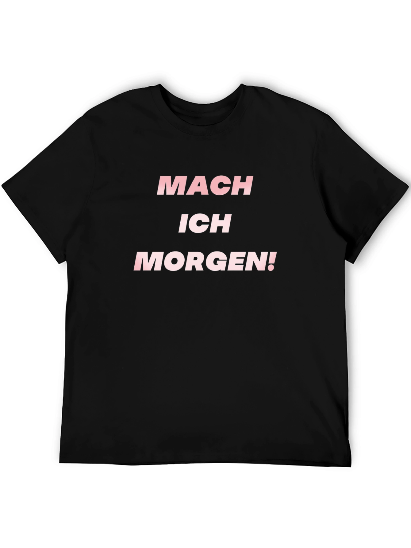 Mach Ich Morgen! T-Shirt