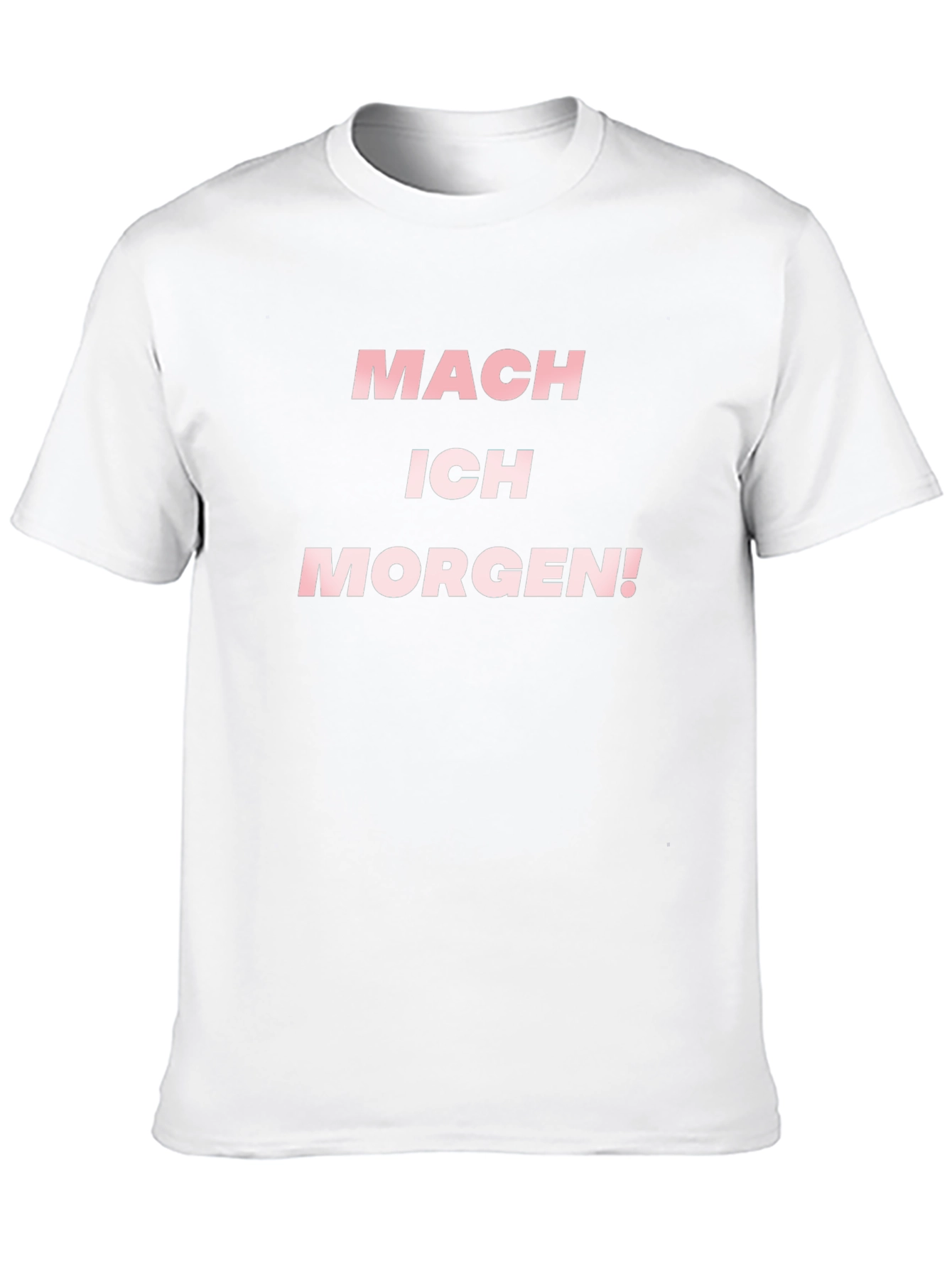 Mach Ich Morgen! T-Shirt