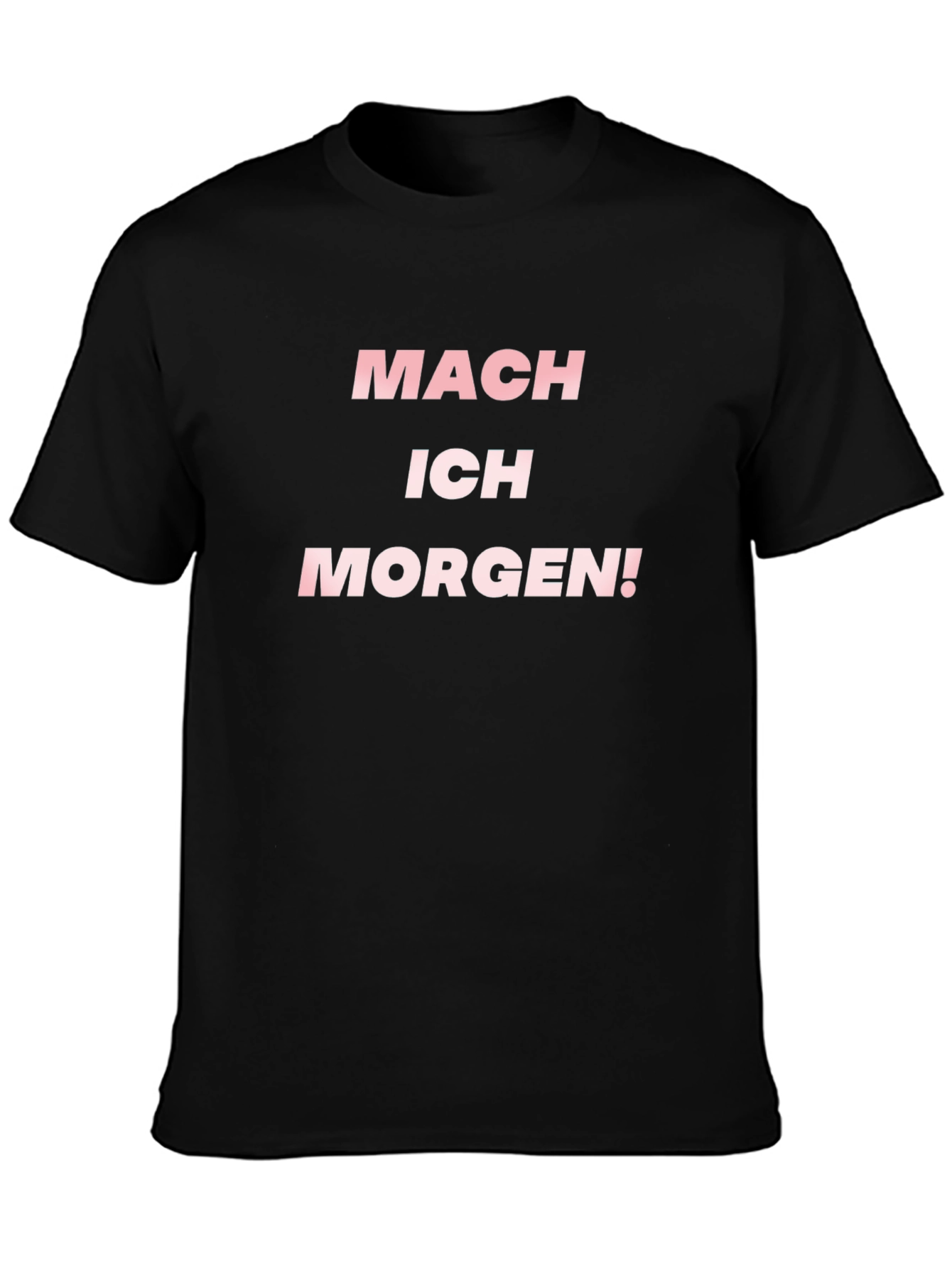 Mach Ich Morgen! T-Shirt
