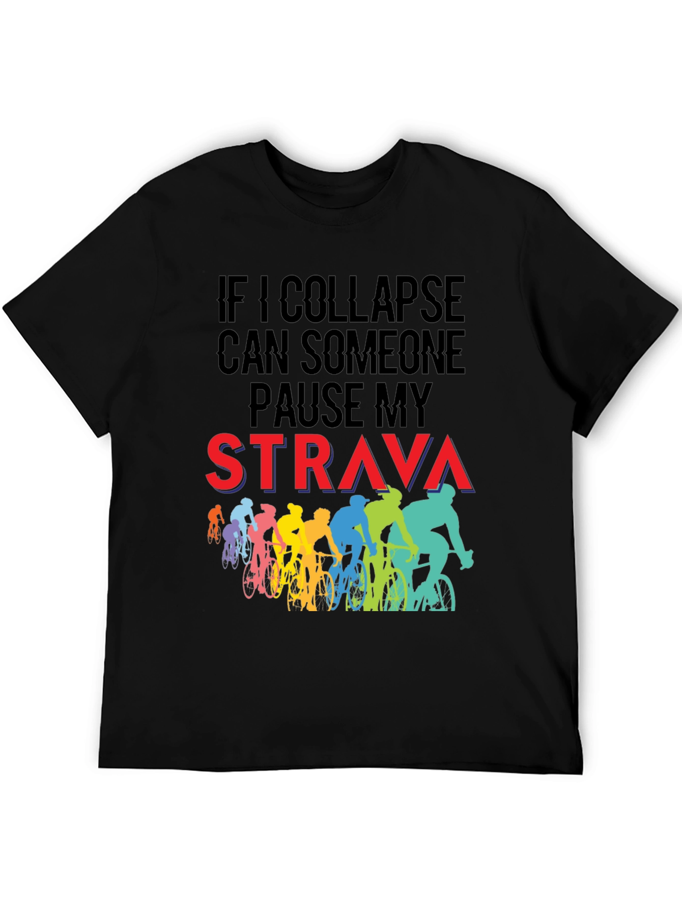 Funny Cycling T-Shirt: If I Collapse Pause Strava