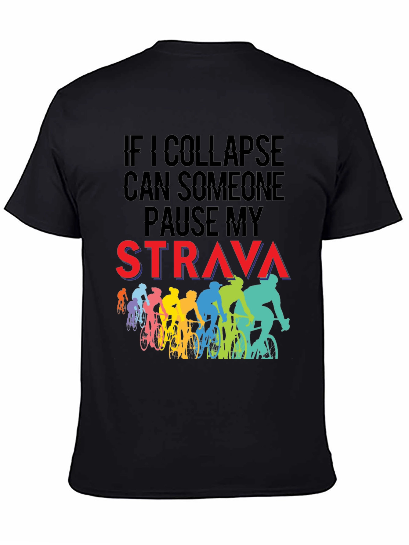 Funny Cycling T-Shirt: If I Collapse Pause Strava
