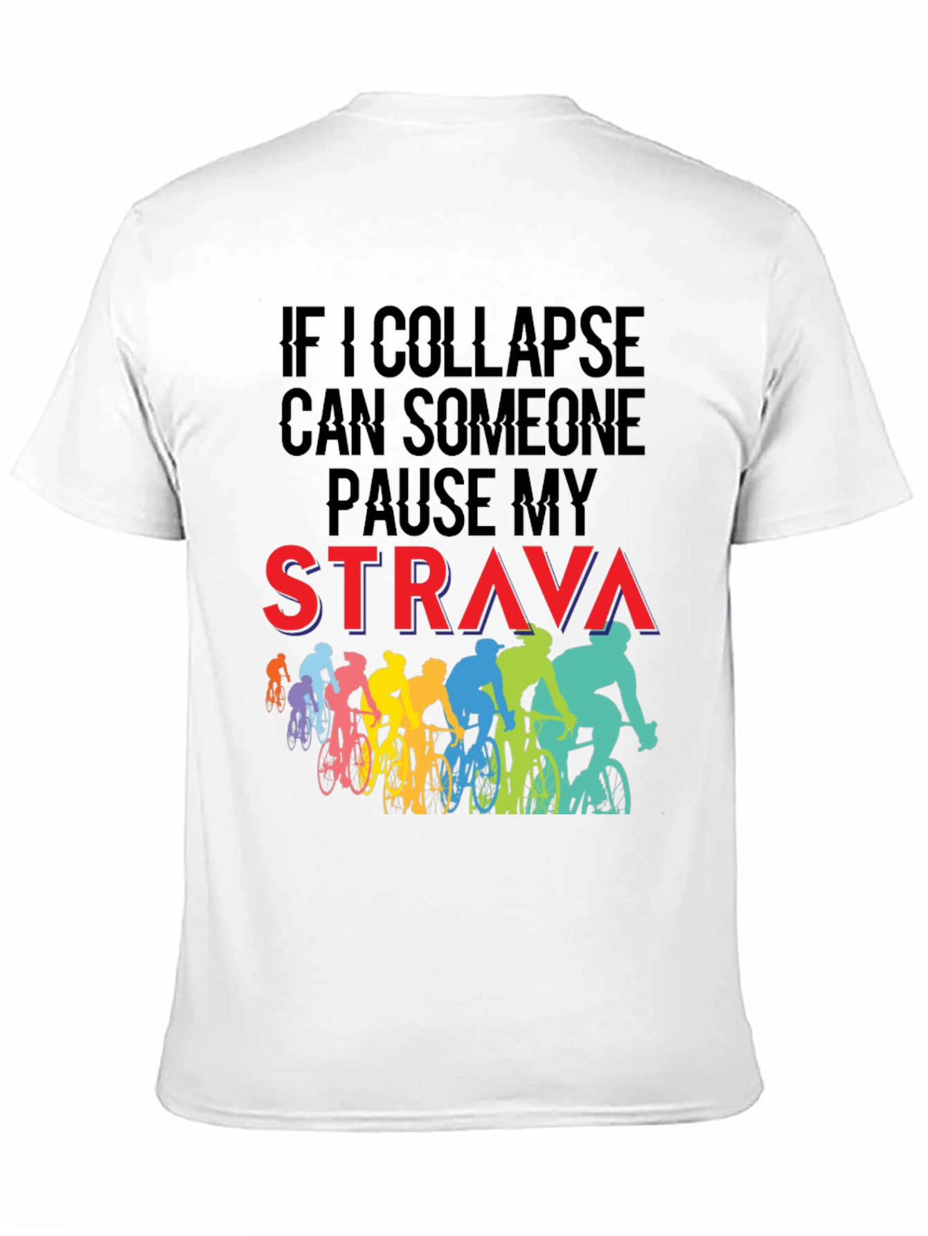 Funny Cycling T-Shirt: If I Collapse Pause Strava
