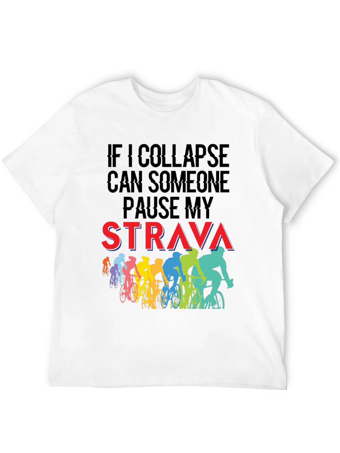 Funny Cycling T-Shirt: If I Collapse Pause Strava