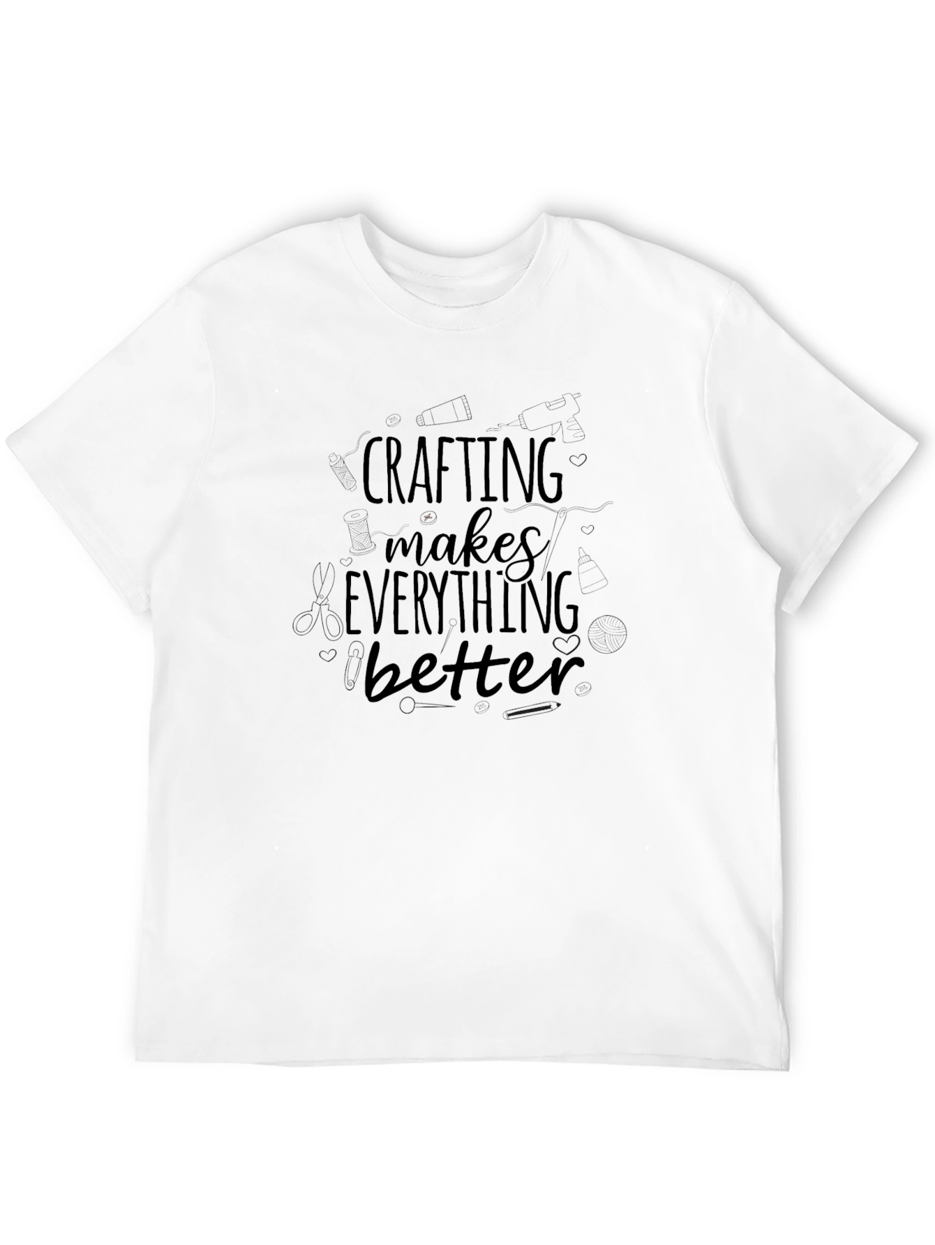 Crafting Makes Everything Better T-Shirt