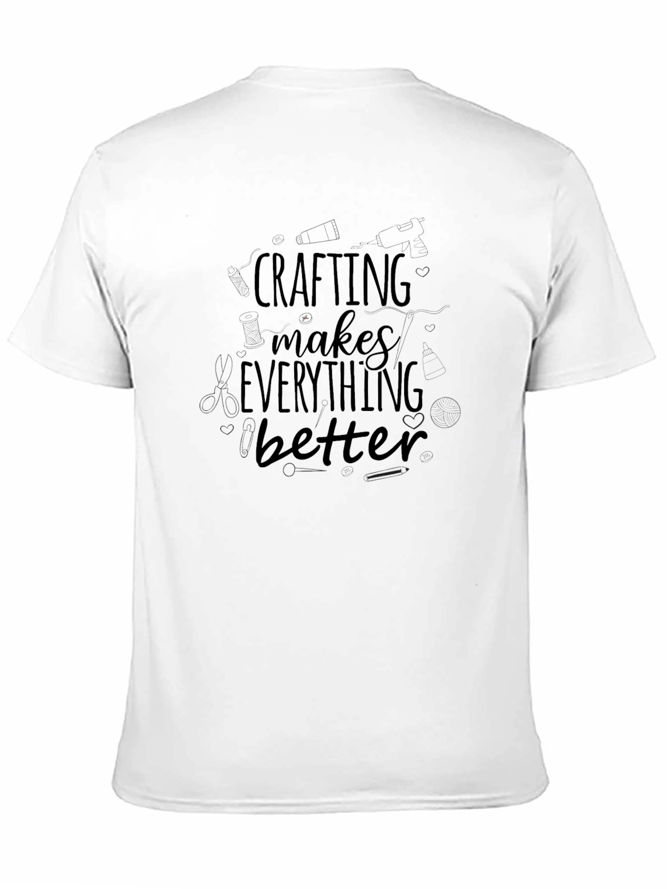 Crafting Makes Everything Better T-Shirt