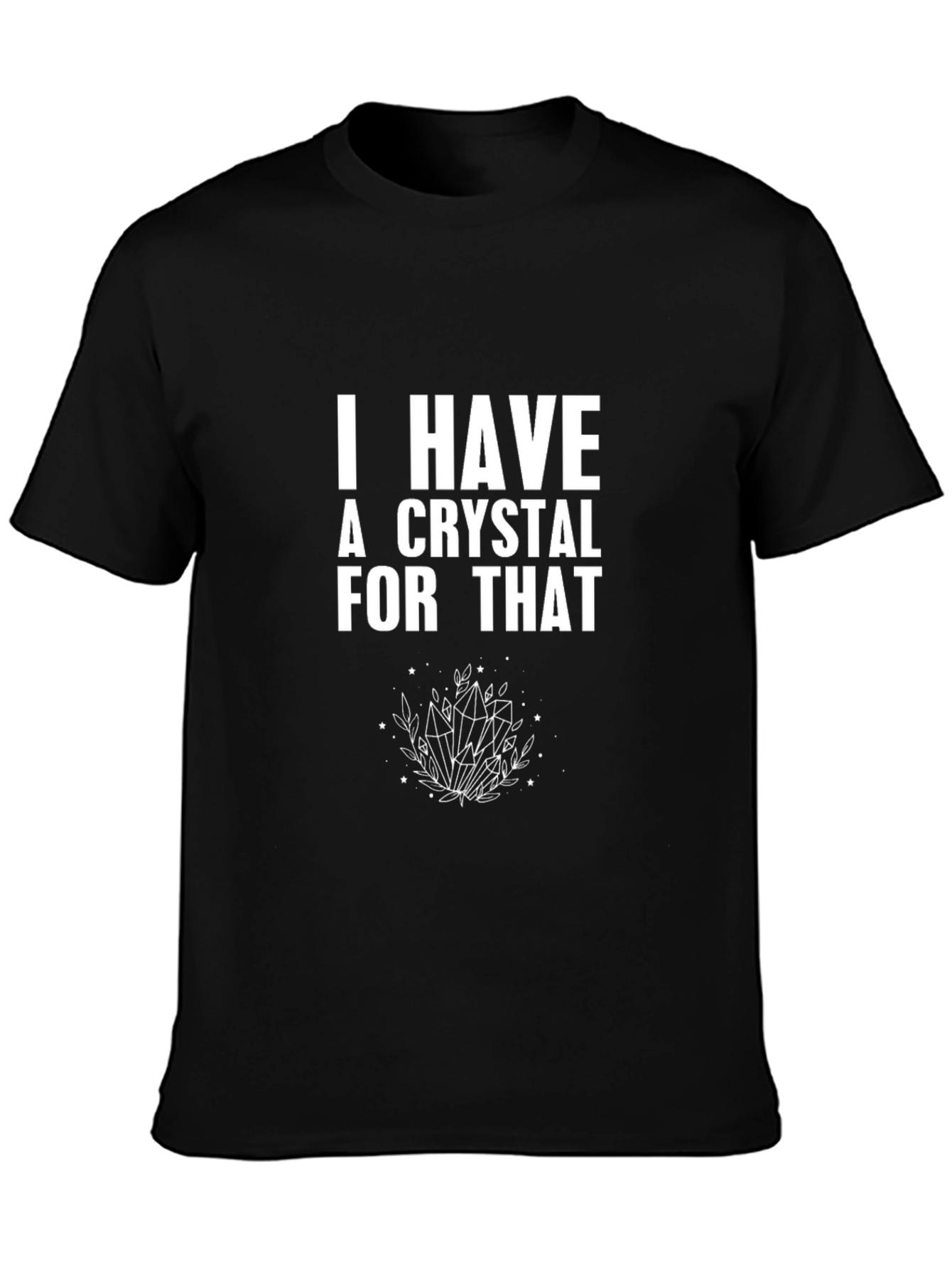 I Have a Crystal For That Graphic Tee