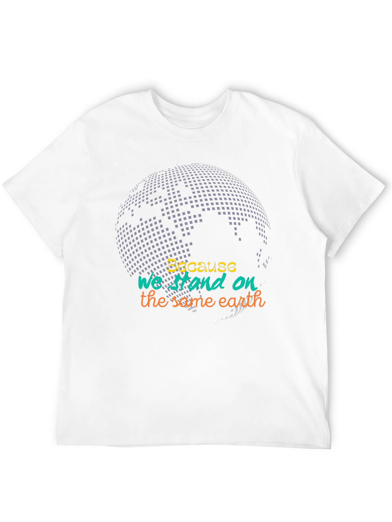 Because We Stand On The Same Earth Tee