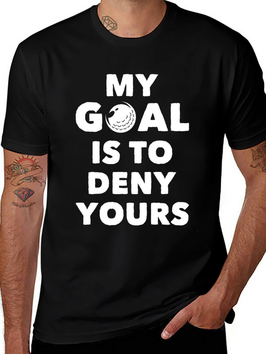 Funny Golf T-Shirt - My Goal is to Deny Yours