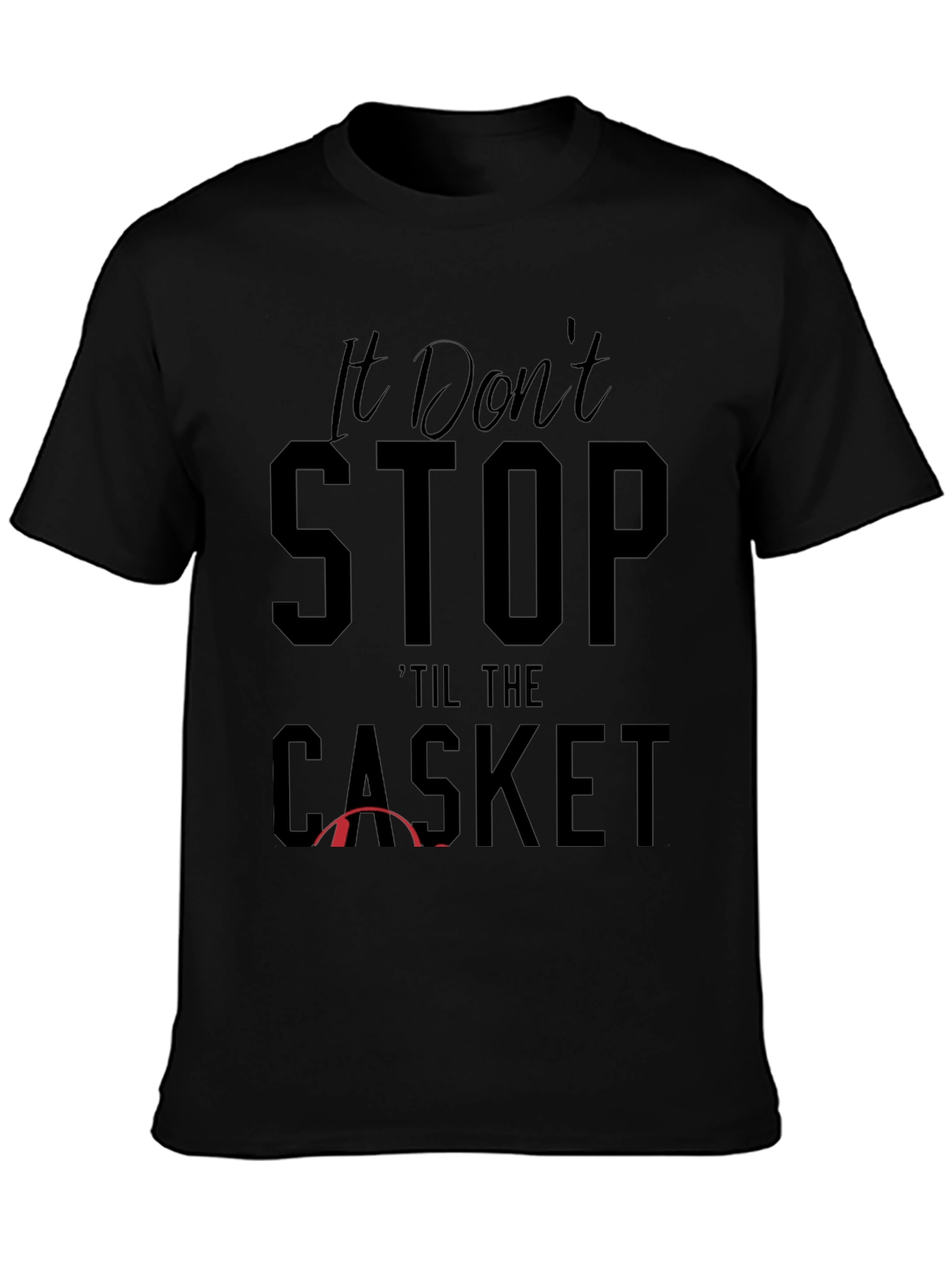 It Dont Stop Til the Casket Graphic Tee