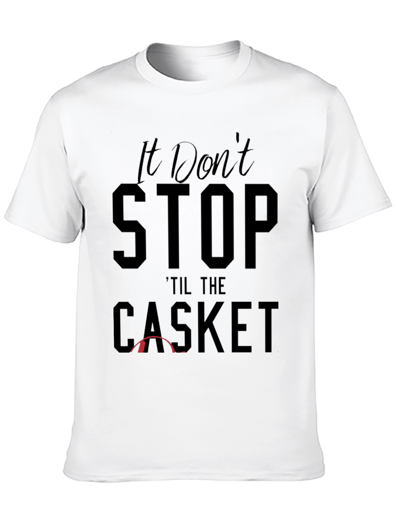 It Dont Stop Til the Casket Graphic Tee