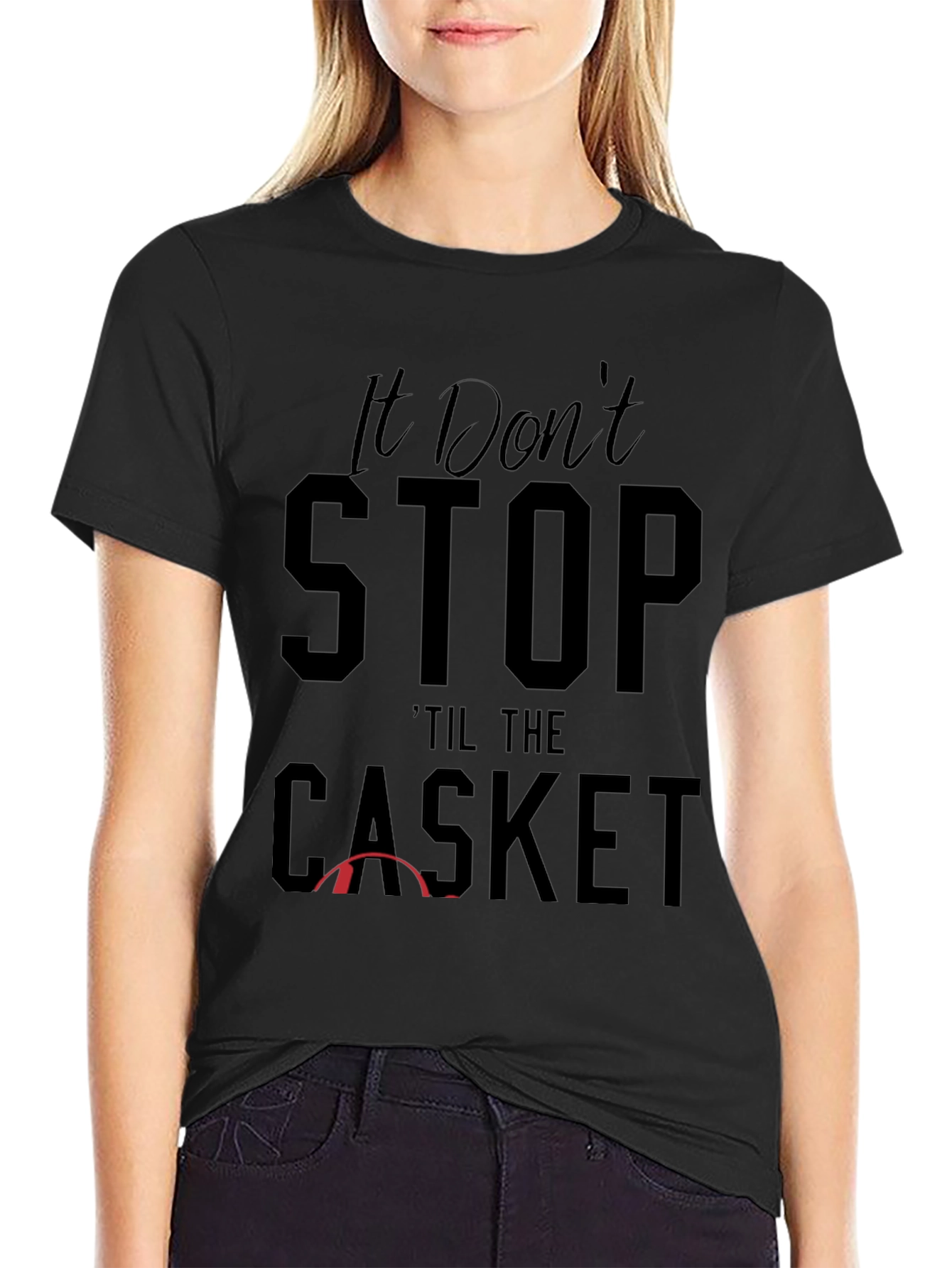 It Dont Stop Til the Casket Graphic Tee
