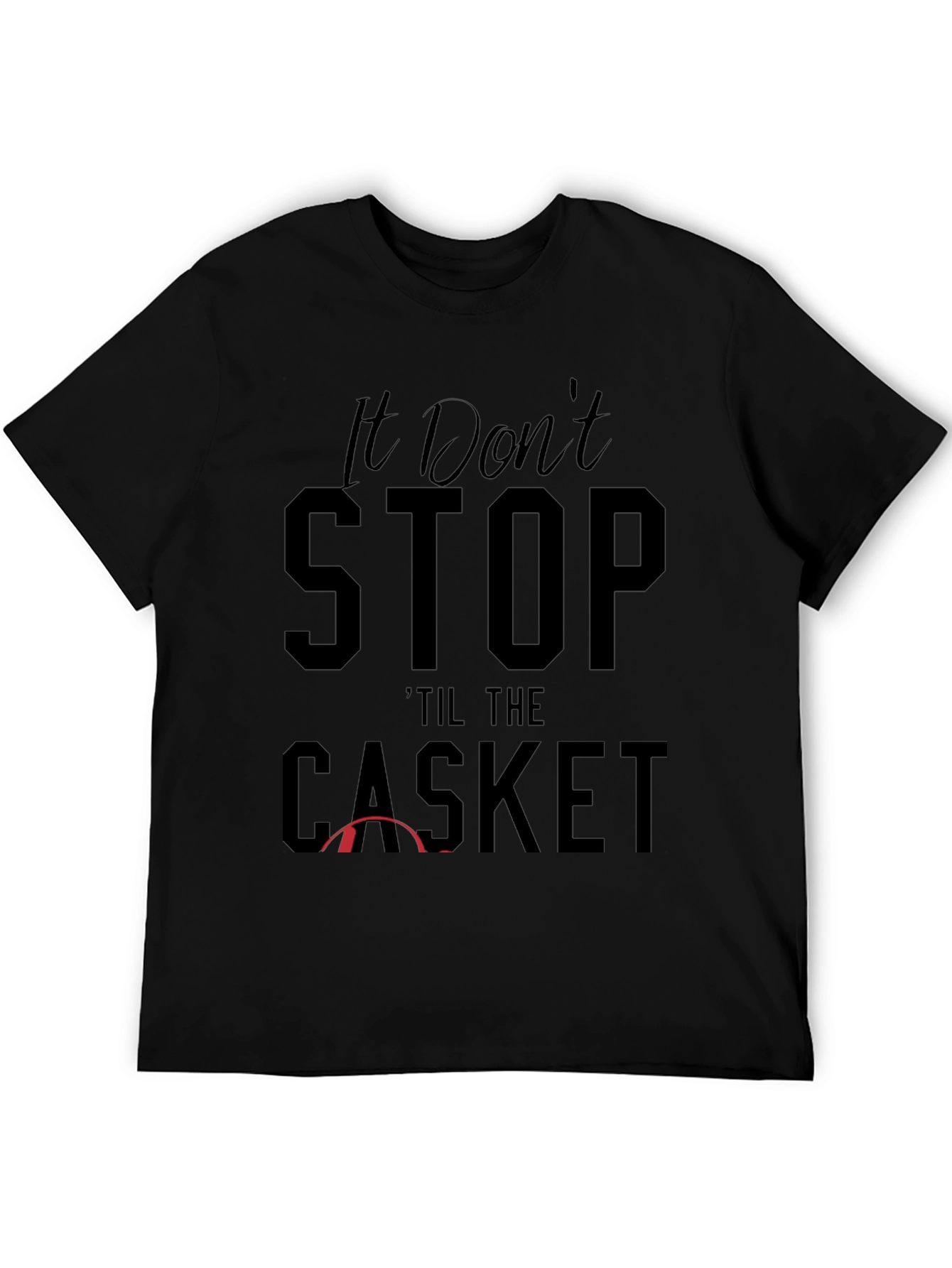 It Dont Stop Til the Casket Graphic Tee