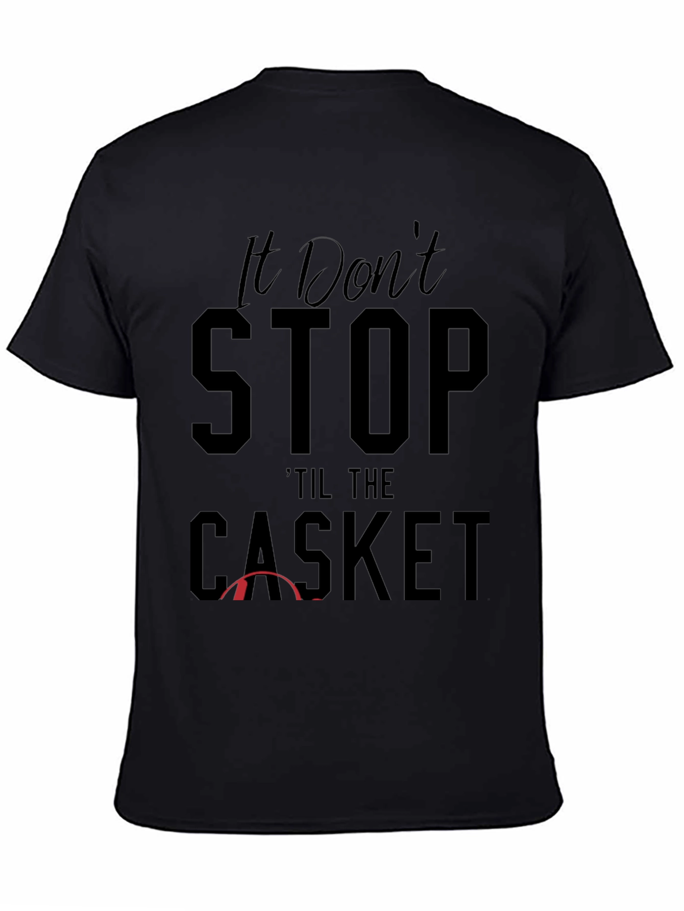 It Dont Stop Til the Casket Graphic Tee