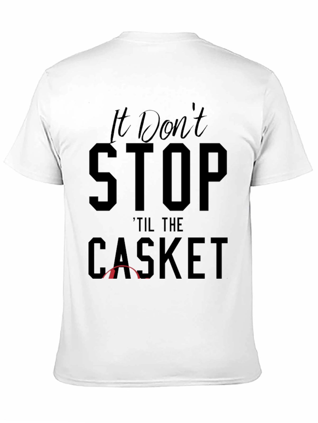 It Dont Stop Til the Casket Graphic Tee