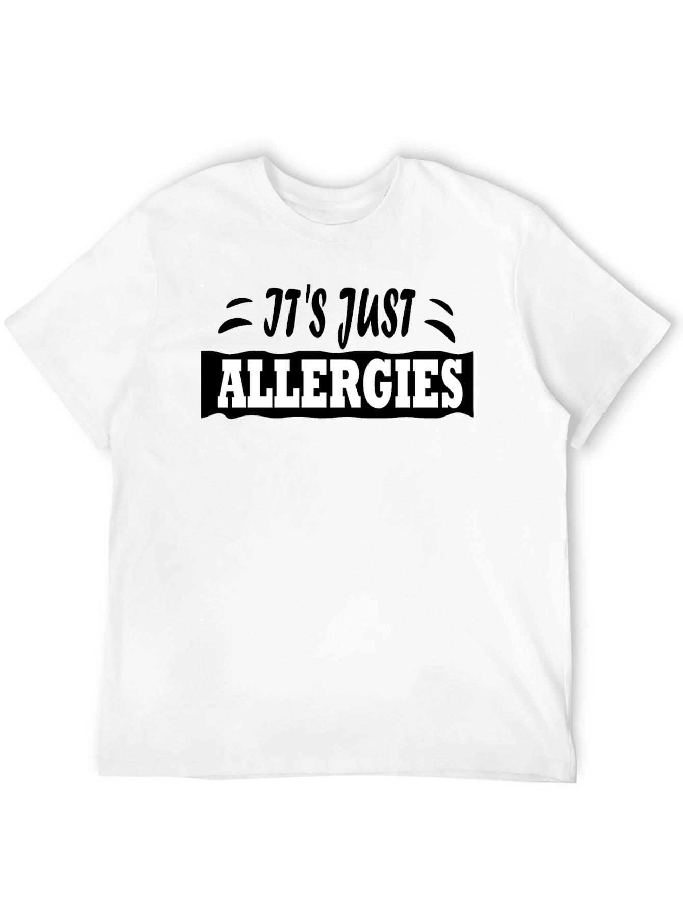 Its Just Allergies T-Shirt - Funny Sarcastic Tee