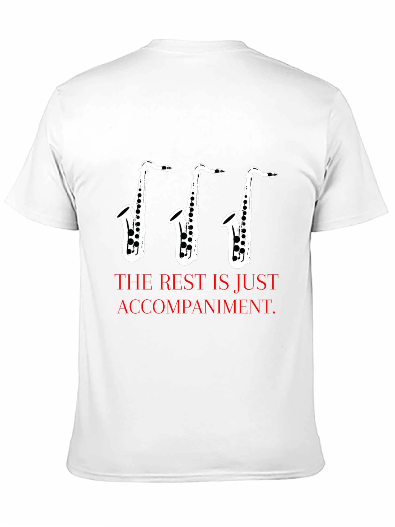 Saxophone Music T-Shirt - The Rest is Just Accompaniment